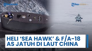 Helikopter Sea Hawk & Jet Tempur F/A-18 AS Jatuh di Laut China Selatan dengan Selisih 30 Menit
