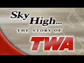 Sky High: The Story of TWA | 2001