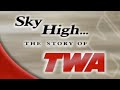 Sky High The Story Of TWA 2001