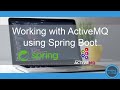 Working With ActiveMQ Using Spring Boot