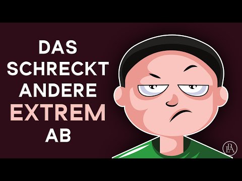Lass DAS! DAS schreckt andere Menschen extrem ab!