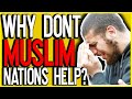 Why Don't Muslim Countries Help Oppressed Muslims?