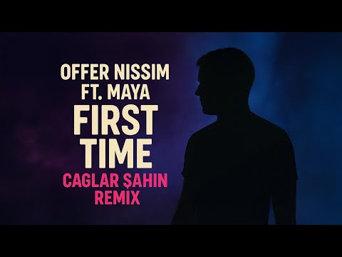 Offer Nissim ft. Maya - First Time (Caglar Sahin Remix)