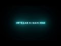 Ab Toh Tera Intezaar Hi Nahi Hai I M Done Maan Panu FULL HD Black Screen Status Video Video