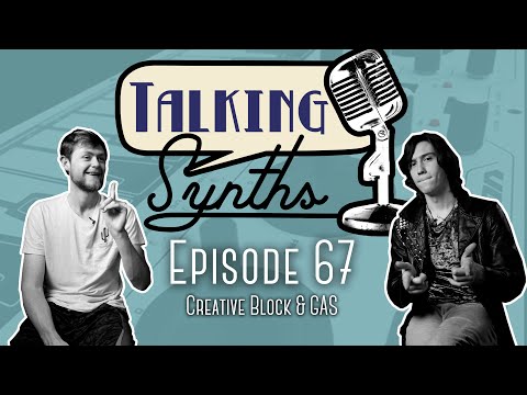 Talking Synths, Episode 67: Creative Block & GAS