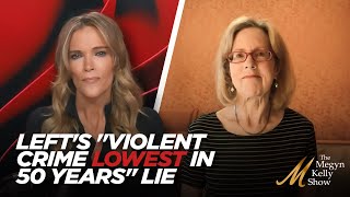 The Truth About The Violent Crime is Lowest in 50 Years Leftist Lie, with Heather Mac Donald