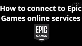 How to connect to Epic Games online services - Full Guide
