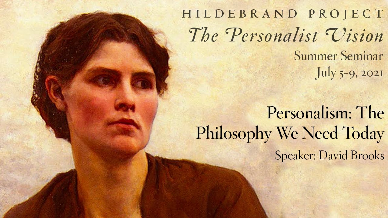 Personalism: The Philosophy We Need - David Brooks (Hildebrand Project Summer Seminar 2021)