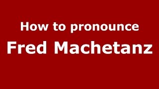 How to pronounce Fred Machetanz