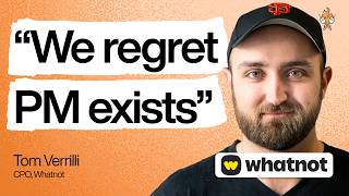 This CPO regrets that product management exists | Tom Verrilli (CPO of Whatnot)