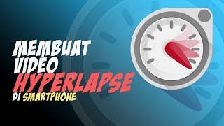 Cara Membuat Video Hyperlapse Pakai Aplikasi di Android