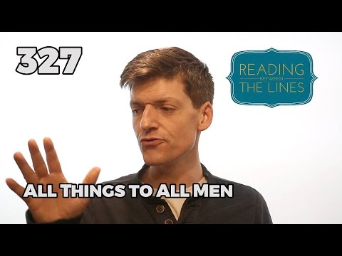Reading Between the Lines 327 - All Things to All Men