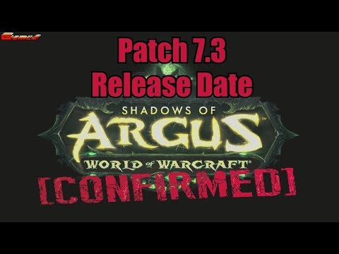 Patch 7.3 Release Date The Shadows of Argus ( World of Warcraft )