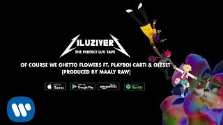 Lil Uzi Vert - Of Course We Ghetto Flowers Ft. Playboi Carti &amp; Offset [Produced By Maaly Raw]
