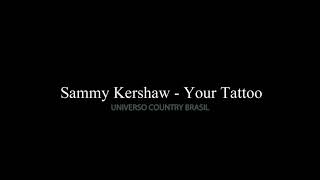 Sammy Kershaw - Your Tattoo