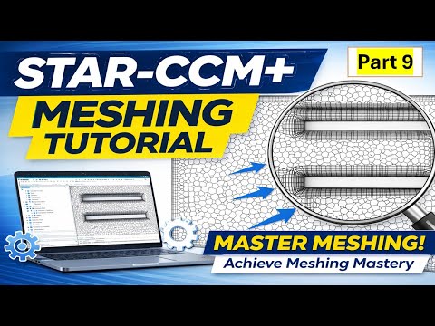 How to Create Professional Meshes in STAR-CCM+ | Meshing Mastery – Part 9  | Beginner to Advanced