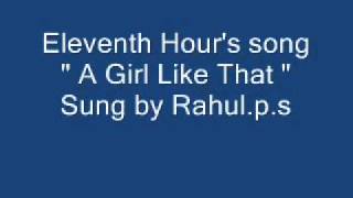 Eleventh Hour&#39;s song_A Girl Like That_Sung by Rahul.p.s.wmv