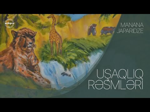 Manana Japaridzenin uşaqlıqda çəkdiyi rəsimlər