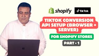 Updated TikTok Conversion API Setup (Browser + Server) for Shopify Stores