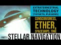 Moving Through Ether Stellar Navigation 2 PART 6 Extraterrestrial Technology