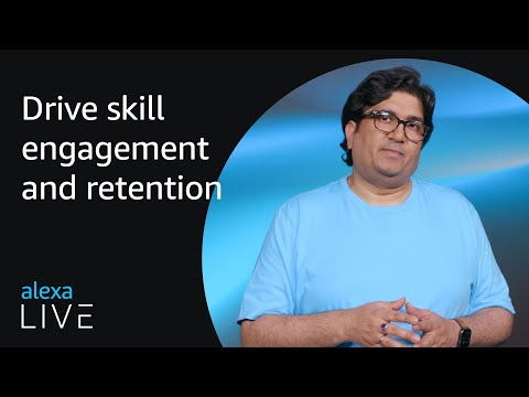 Drive skill engagement and retention | Alexa Live 2022