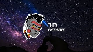 THEY. - U Rite (Rynx Remix)