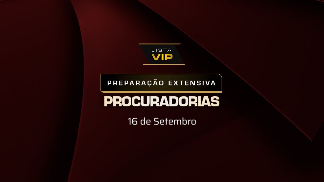 Lista VIP Preparação Extensiva Procuradorias - AprovaçãoPGE