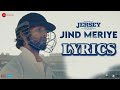 Jind Meriye Lyrics Video | Jersey | Sachet Parampara & Javed Ali | Shellee | Shahid K. & Mrunal T.