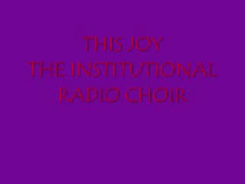 This Joy- Institutional Radio Choir