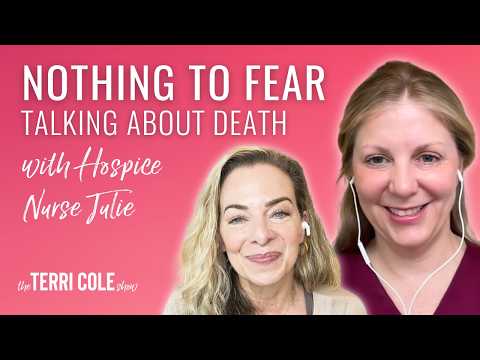 Nothing to Fear: Talking About Death with Hospice Nurse Julie McFadden - Terri Cole