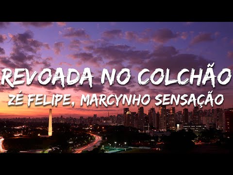Zé Felipe, Marcynho Sensação - Revoada no Colchão (Letra/Lyrics)