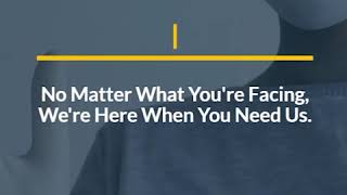 No Matter What You're Facing. We're Here When You Need Us.