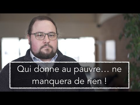 Qui donne au pauvre… ne manquera de rien !