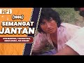 SEMANGAT JANTAN 1986 FULL MOVIE HD ATIN MARTINO YAN BASTIAN EMMA MARIA ANI JUNAIDI