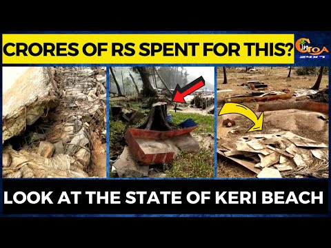 Crores of Rs spent for this? Look at the state of Keri beach