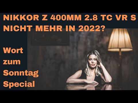 Nikkor Z 400mm f/2.8 TC VR S nicht mehr in 2022? -  Das Wort zum Sonntag Spezial