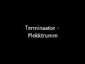 Terminaator - Plekktrumm 