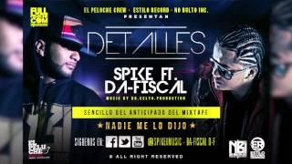 Detalles - Spike ft DaFiscal - By Dr. Celyo y Dragon - Nadie Me lo Dijo - (The Mixtape)