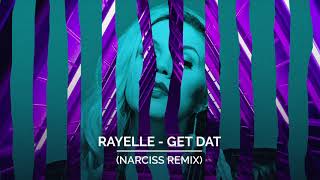 Rayelle - Get Dat (Narciss (RO) Remix)