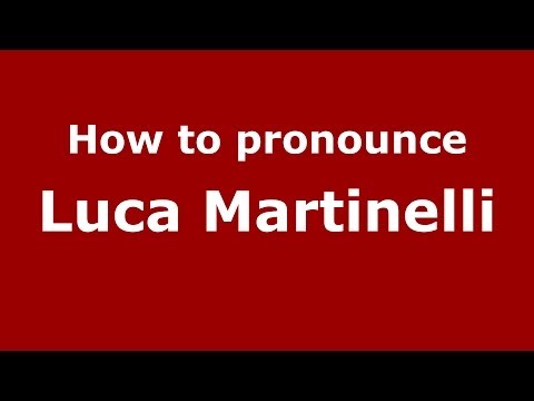 How to pronounce Luca Martinelli (Italian/Italy)  - PronounceNames.com