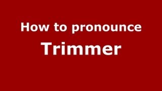 How to pronounce Trimmer