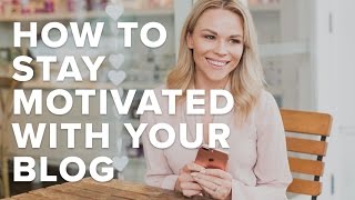 How To Stay Motivated with Your Blog | Influencer Marketing