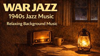 1940s WAR JAZZ | Cozy WWII Radio Jazz for Relaxing Background Music