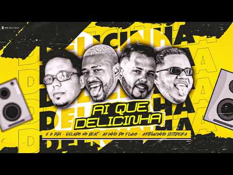 AI QUE DELICINHA - GELADO NO BEAT,ARTHURZINHO BATEDEIRA,AFINHO DO FLUXO,EO PIPI