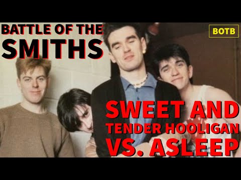 Battle of The Smiths Day 33 - Sweet and Tender Hooligan vs. Asleep