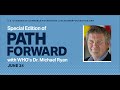 Special Edition of Path Forward with WHO’s Dr. Michael Ryan