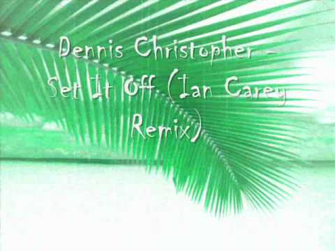 Dennis Christopher Set It Off Ian Carey Remix