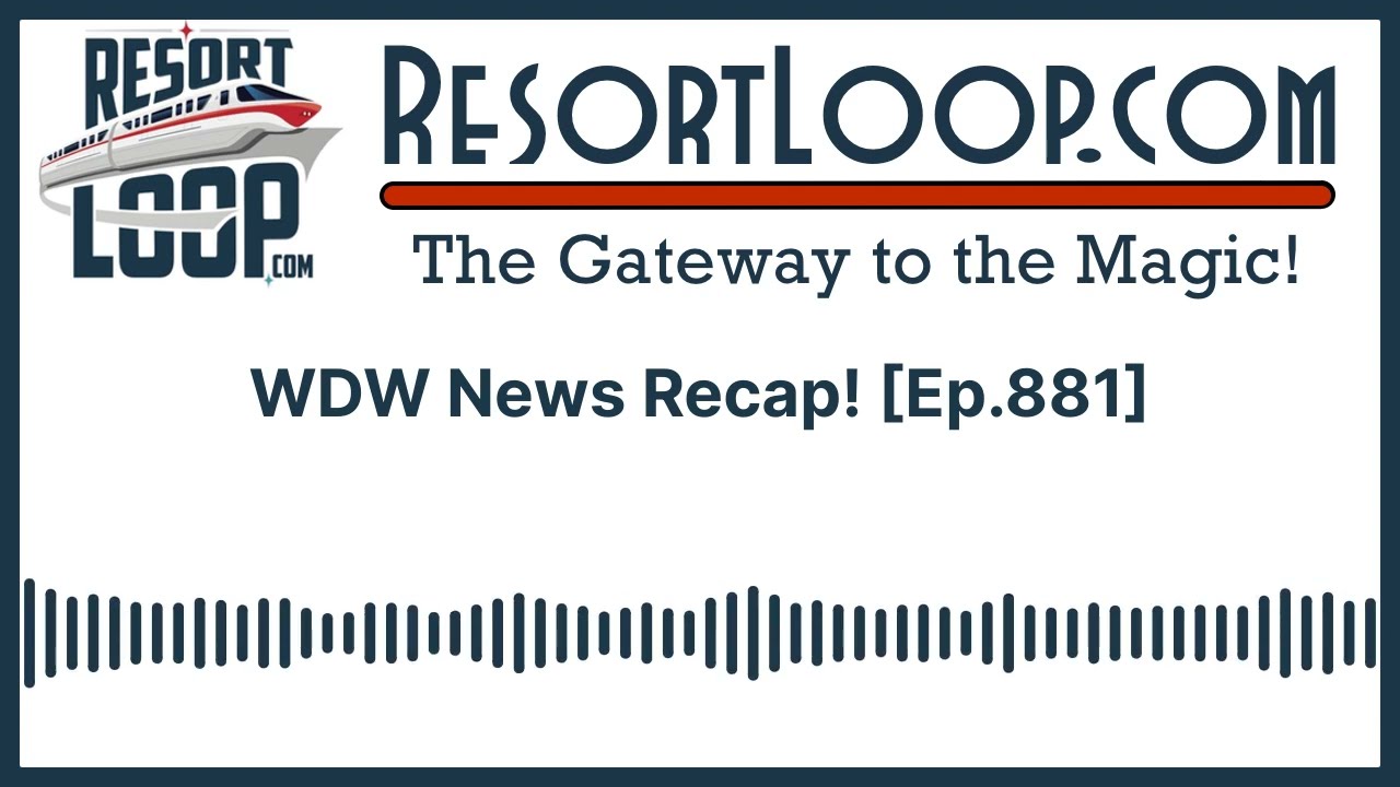 WDW News Recap! [Ep.881]