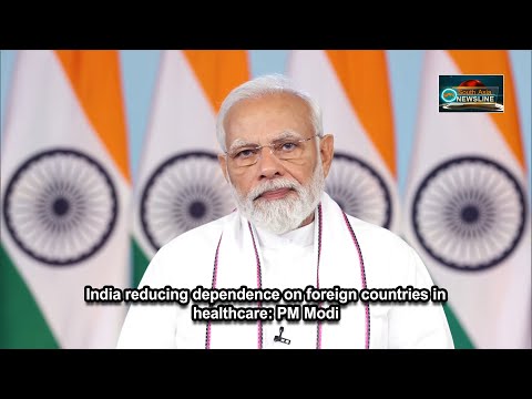 India reducing dependence on foreign countries in healthcare PM Modi