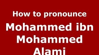 How to pronounce Mohammed Ibn Mohammed Alami
